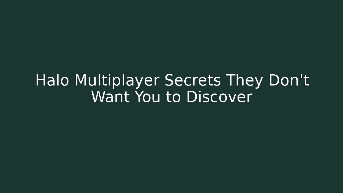 Halo Multiplayer Secrets They Don't Want You to Discover