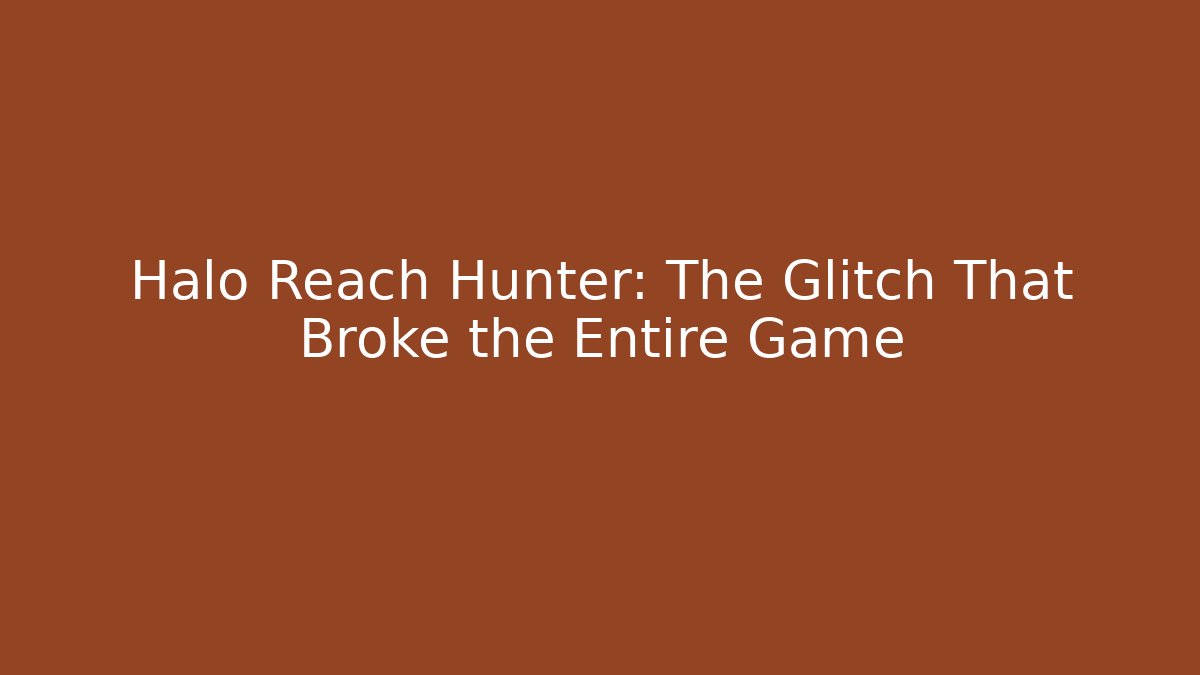 Halo Reach Hunter: The Glitch That Broke the Entire Game