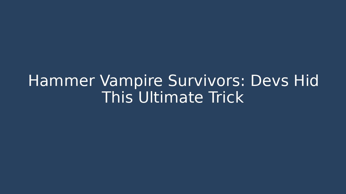 Hammer Vampire Survivors: Devs Hid This Ultimate Trick