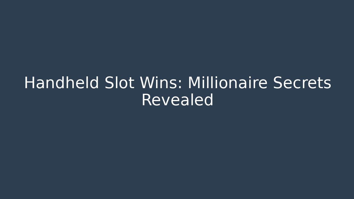 Handheld Slot Wins: Millionaire Secrets Revealed