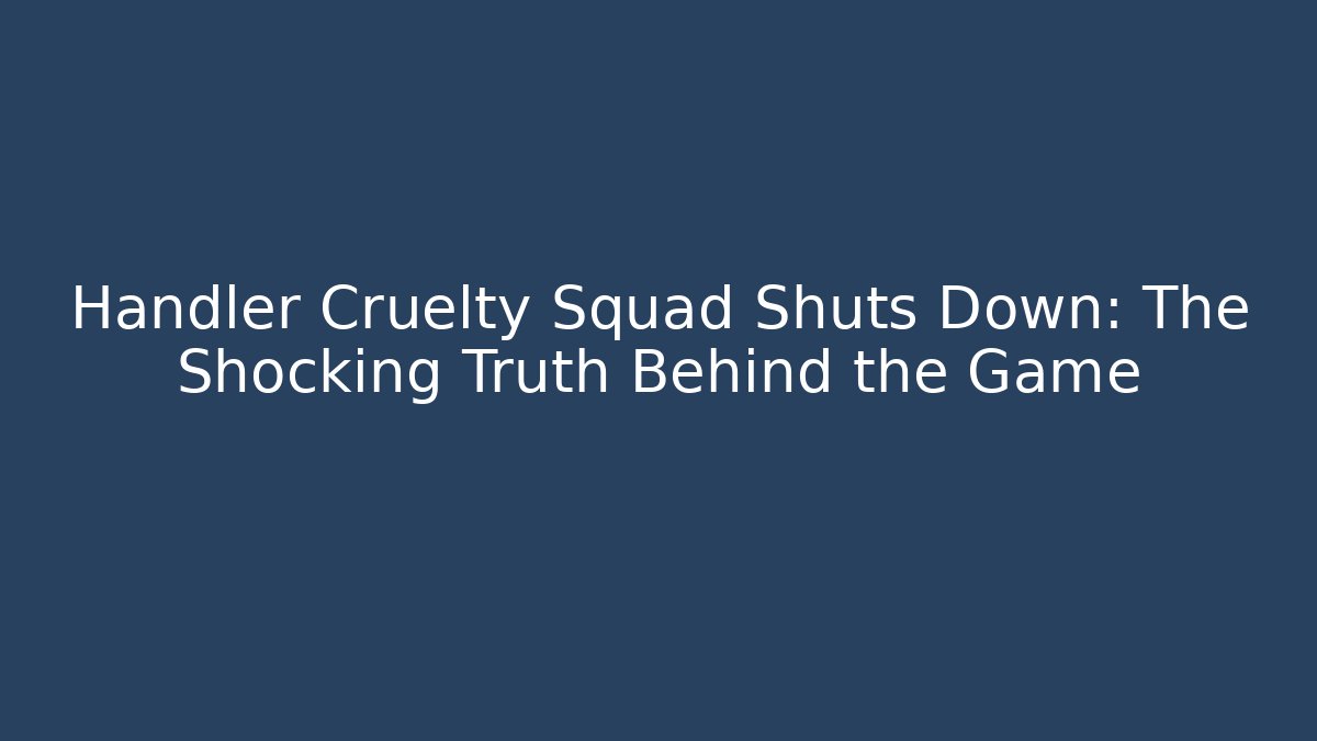 Handler Cruelty Squad Shuts Down: The Shocking Truth Behind the Game - Celivion