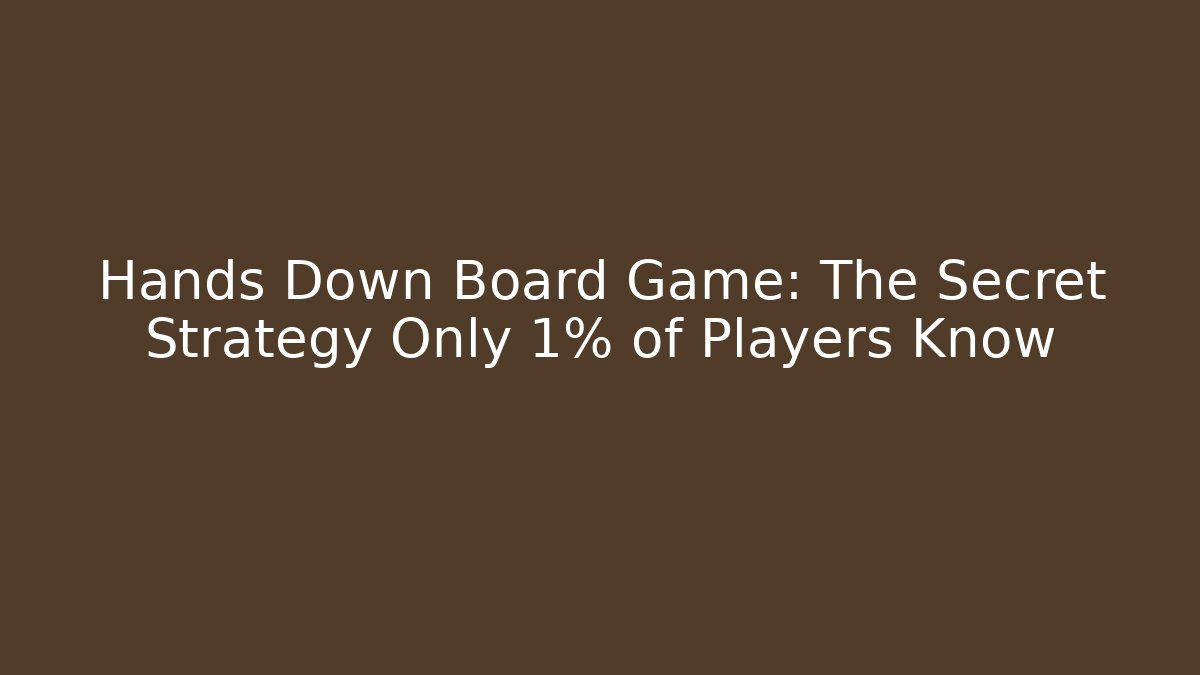 Hands Down Board Game: The Secret Strategy Only 1% of Players Know