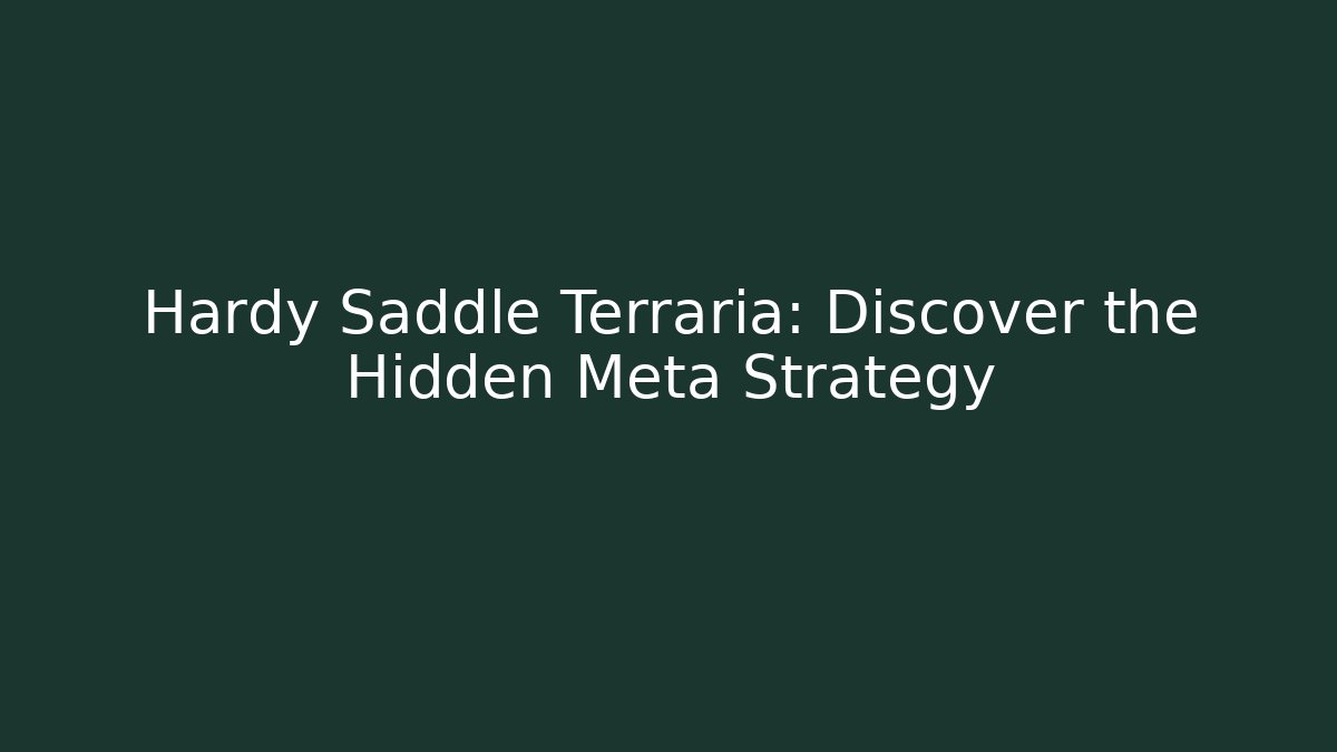 Hardy Saddle Terraria: Discover the Hidden Meta Strategy