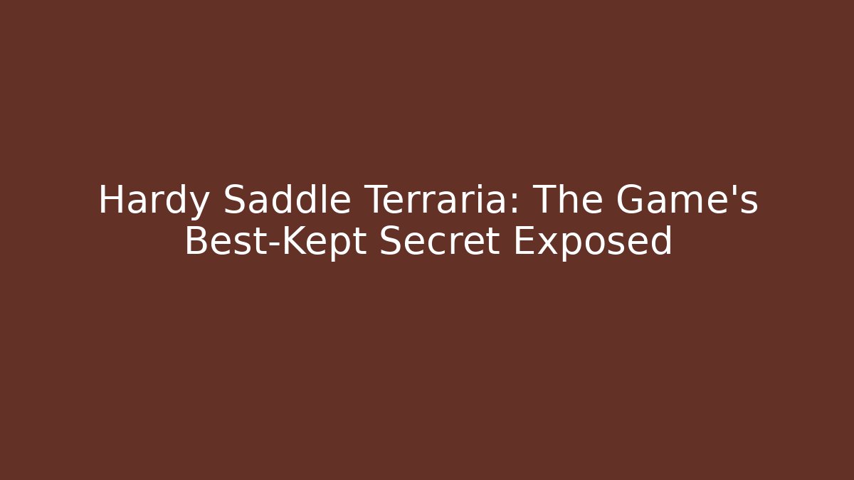 Hardy Saddle Terraria: The Game's Best-Kept Secret Exposed