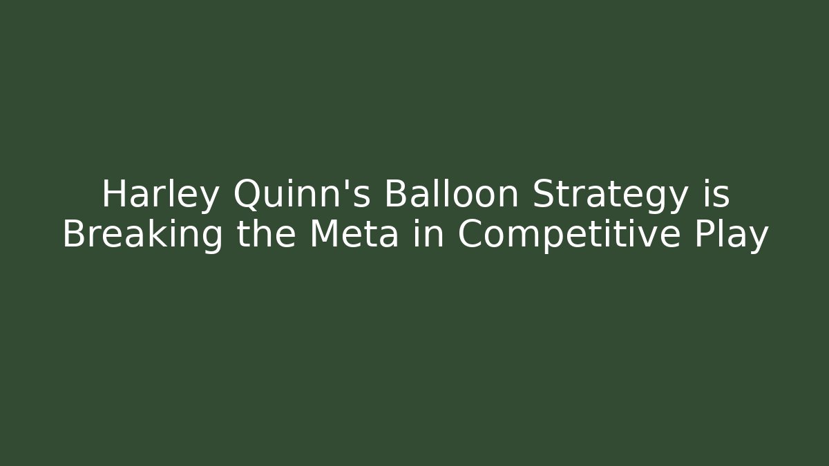 Harley Quinn's Balloon Strategy is Breaking the Meta in Competitive Play