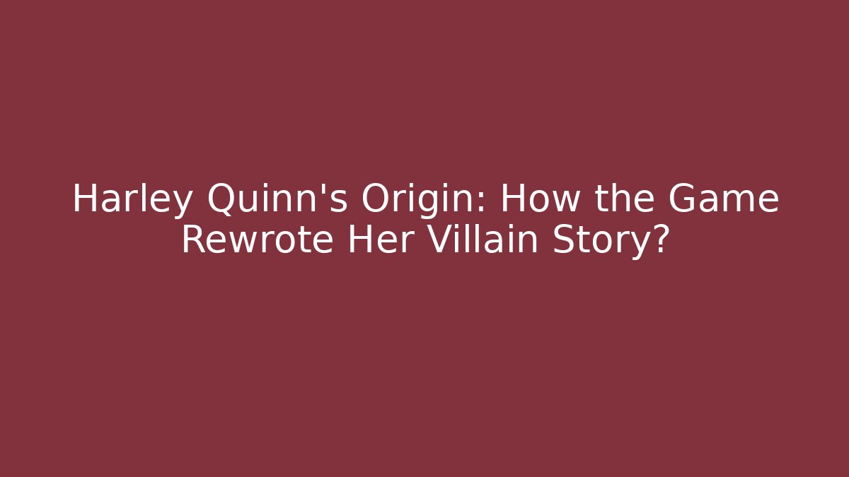 Harley Quinn's Origin: How the Game Rewrote Her Villain Story?