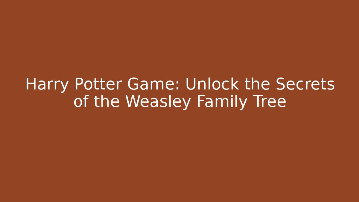 Harry Potter Game: Unlock the Secrets of the Weasley Family Tree