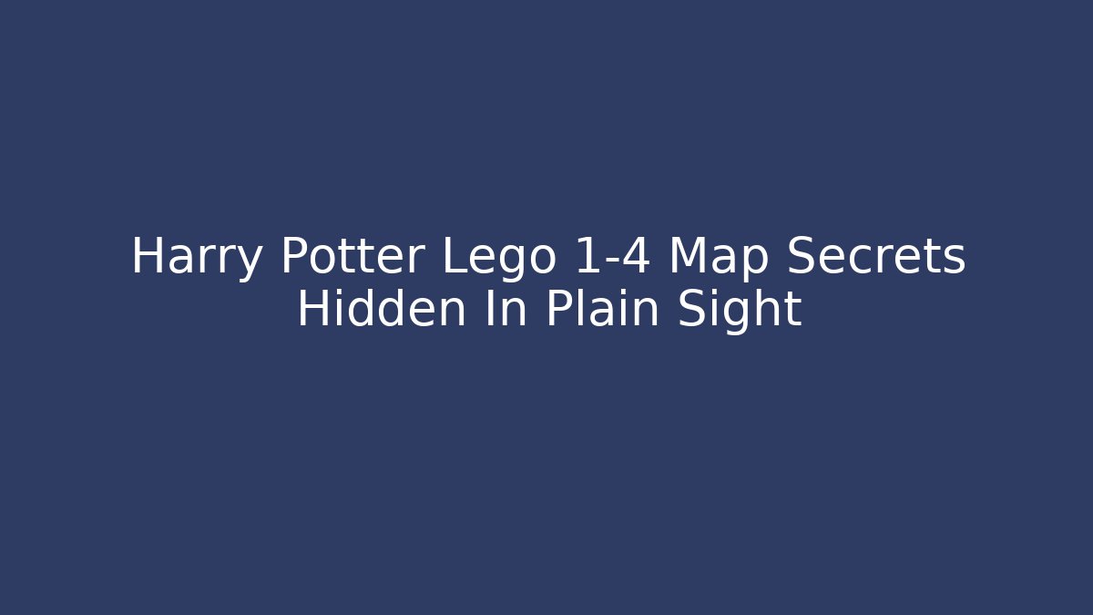 Harry Potter Lego 1-4 Map Secrets Hidden In Plain Sight