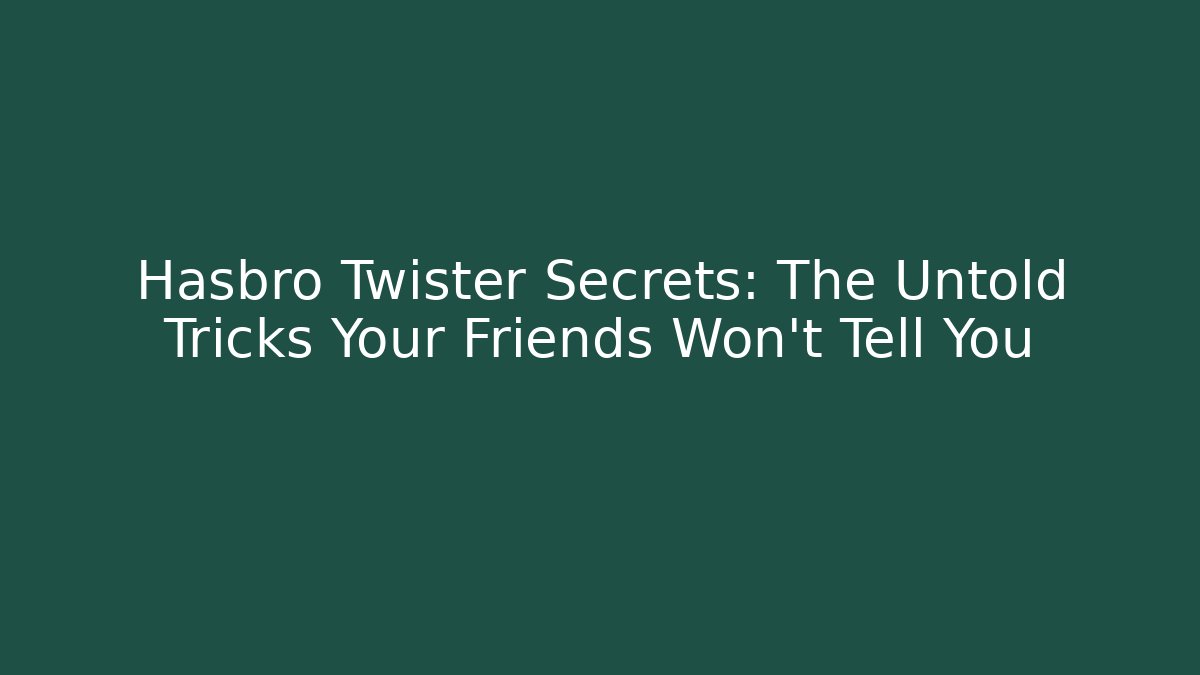 Hasbro Twister Secrets: The Untold Tricks Your Friends Won't Tell You