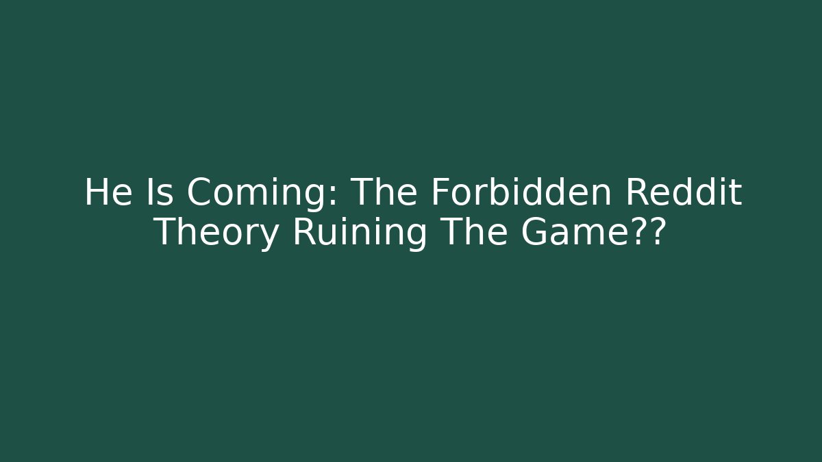 He Is Coming: The Forbidden Reddit Theory Ruining The Game体验