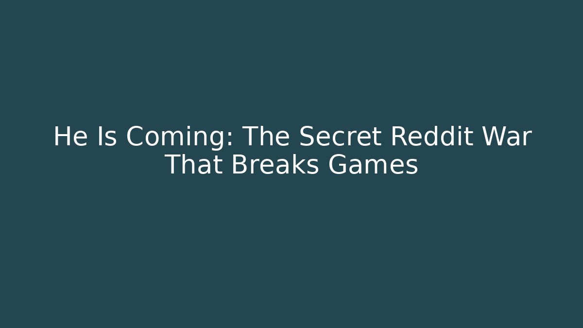 He Is Coming: The Secret Reddit War That Breaks Games