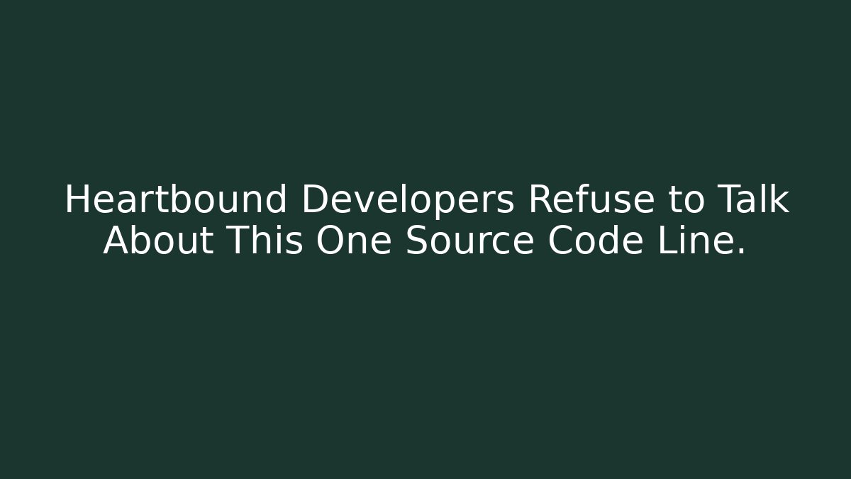 Heartbound Developers Refuse to Talk About This One Source Code Line.