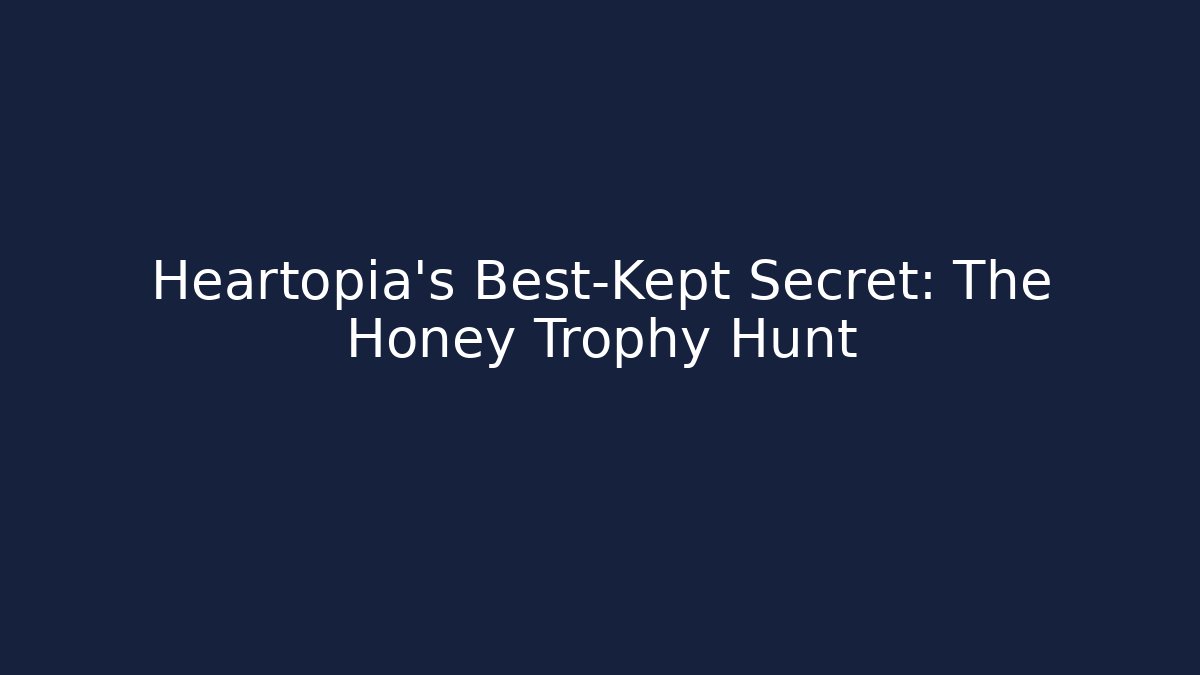 Heartopia's Best-Kept Secret: The Honey Trophy Hunt