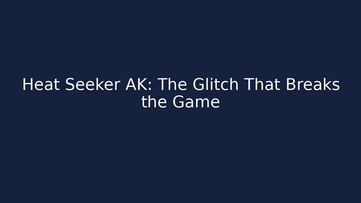 Heat Seeker AK: The Glitch That Breaks the Game