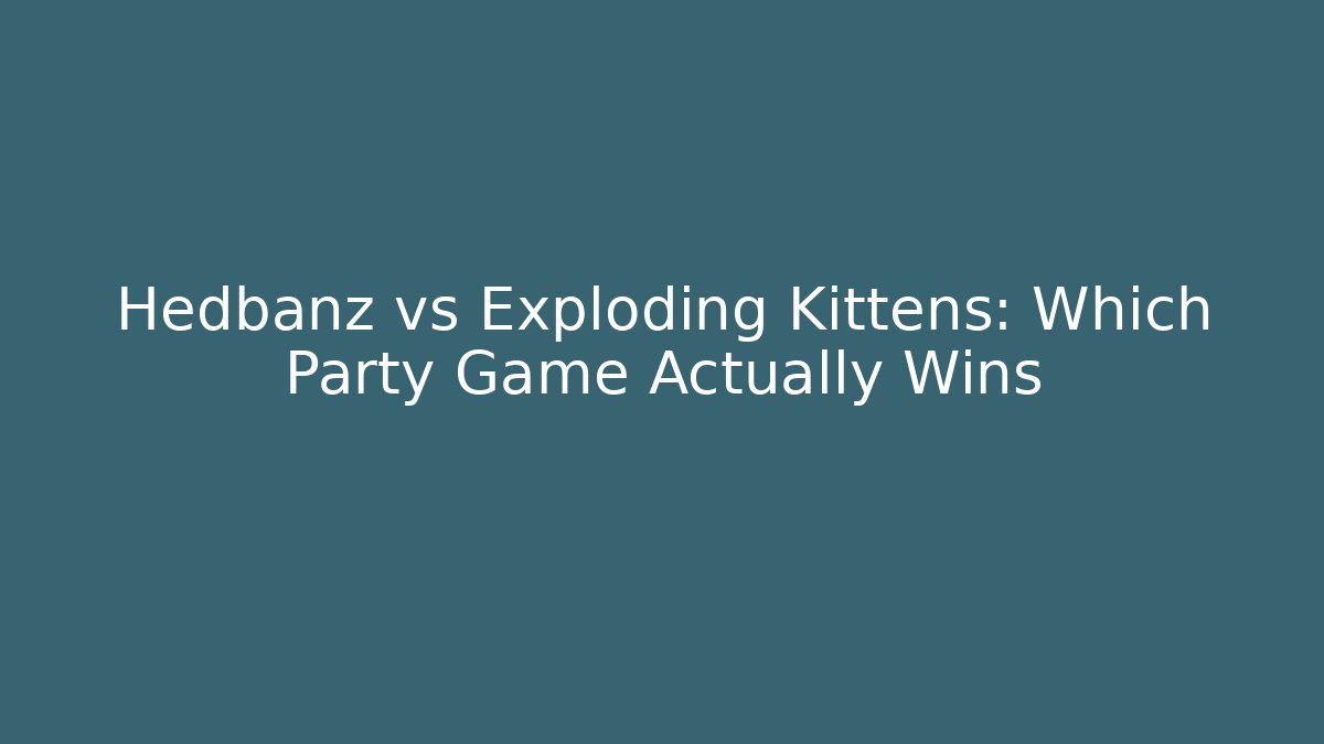Hedbanz vs Exploding Kittens: Which Party Game Actually Wins - Celivion