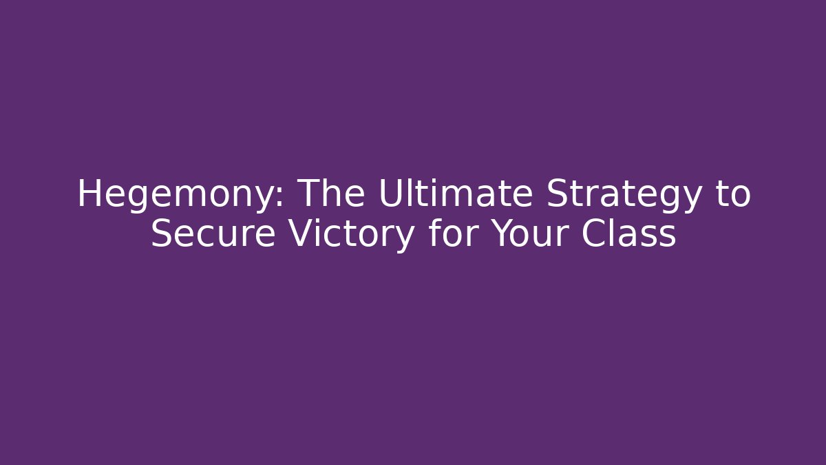 Hegemony: The Ultimate Strategy to Secure Victory for Your Class - Celivion