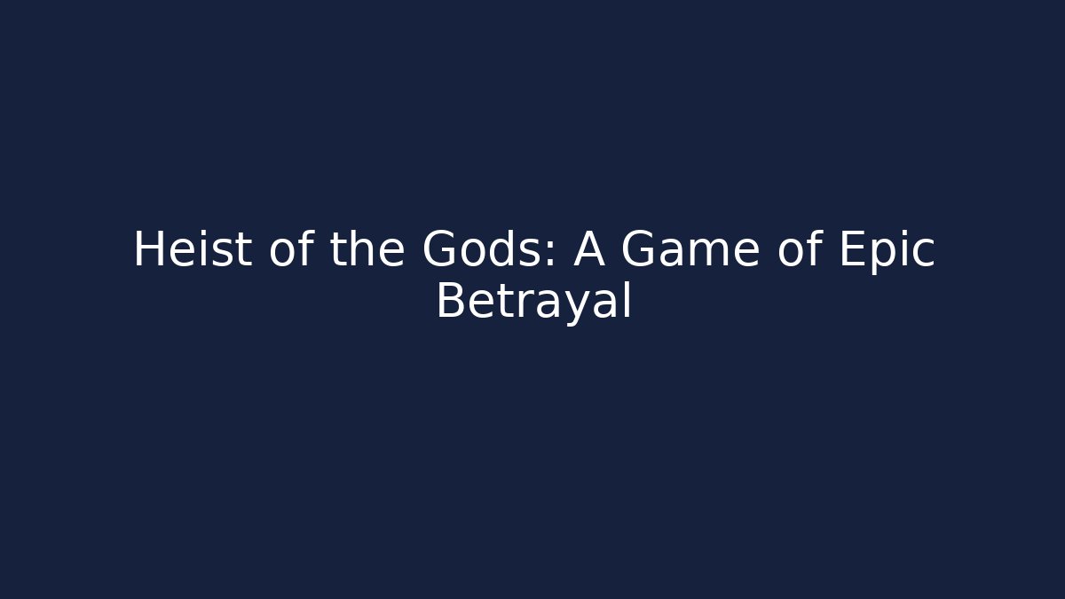 Heist of the Gods: A Game of Epic Betrayal