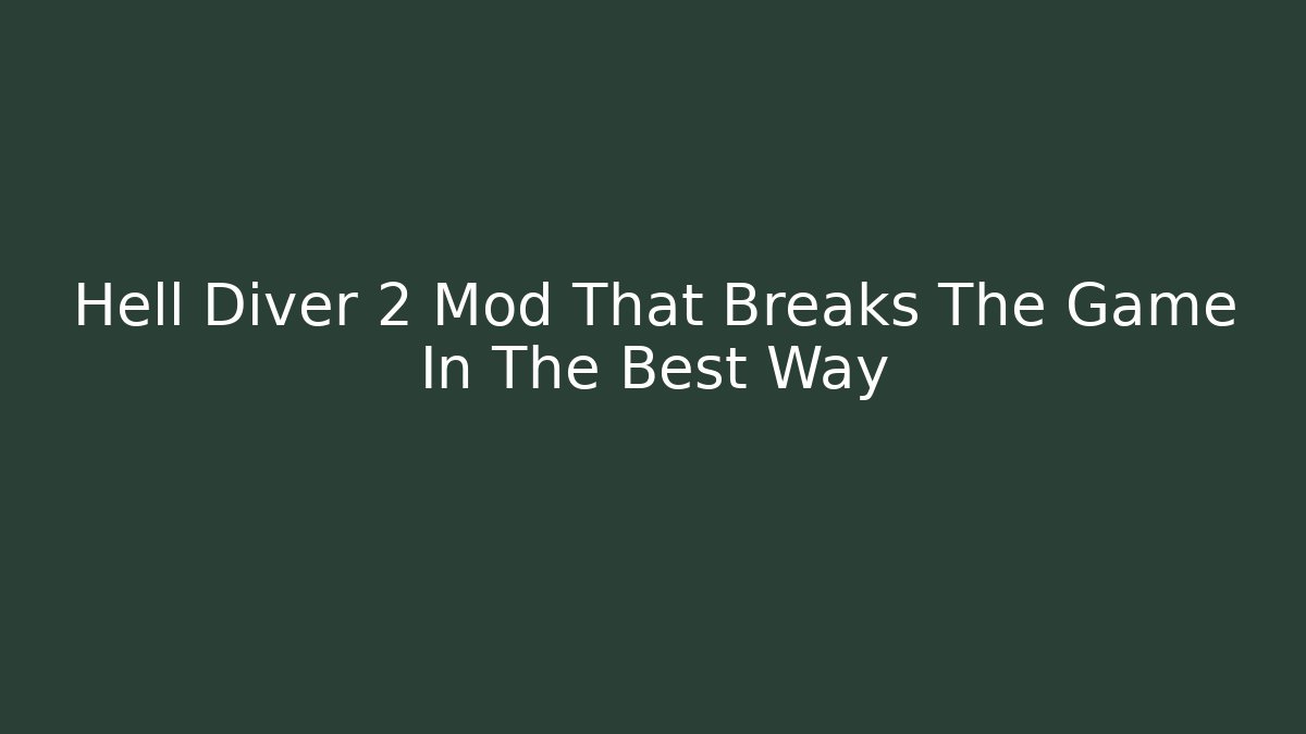 Hell Diver 2 Mod That Breaks The Game In The Best Way - Celivion