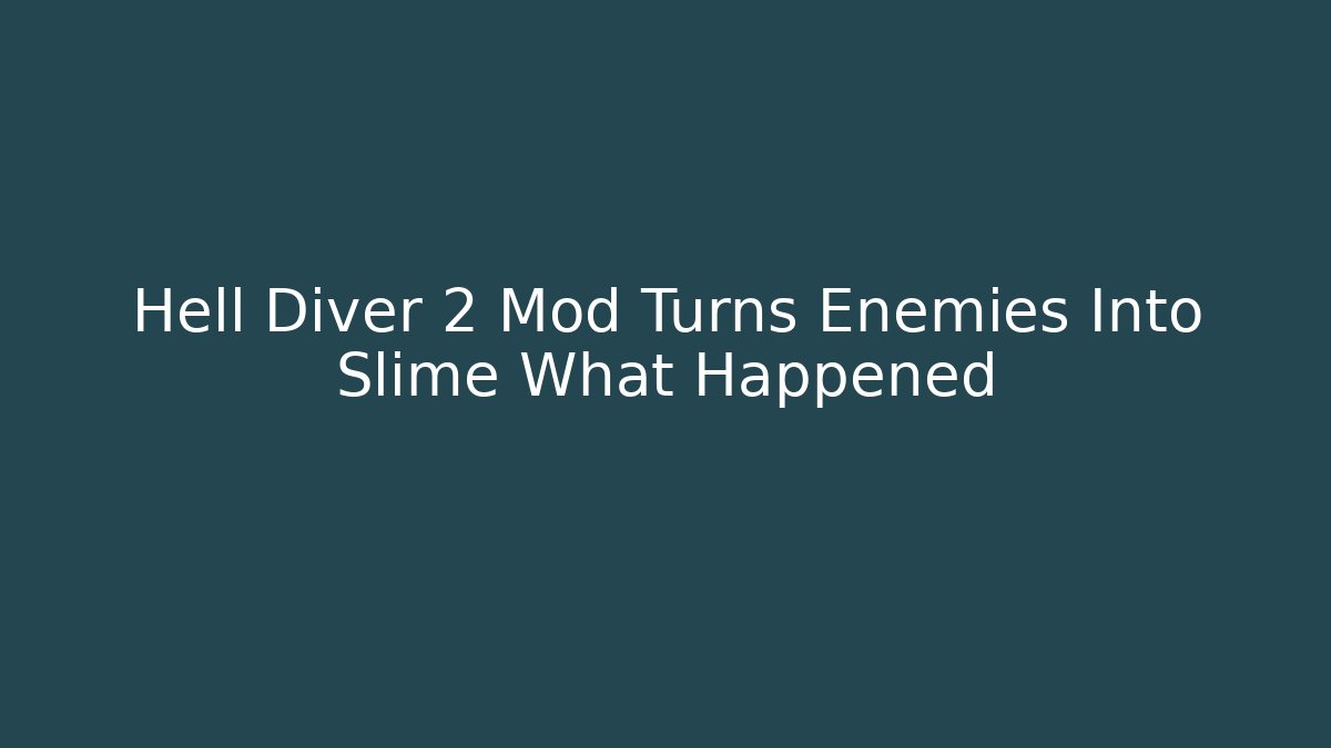 Hell Diver 2 Mod Turns Enemies Into Slime What Happened