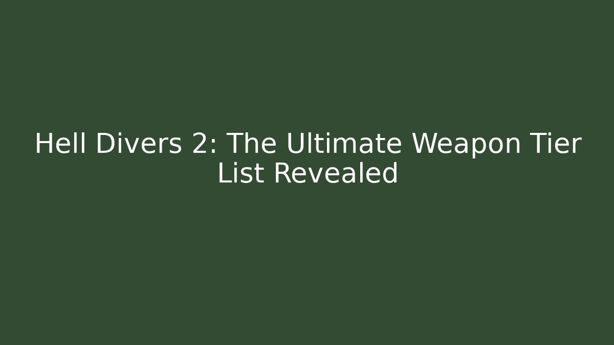 Hell Divers 2: The Ultimate Weapon Tier List Revealed - Celivion