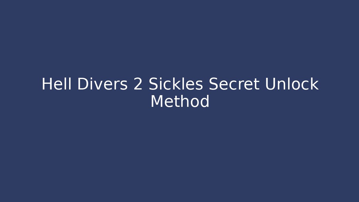 Hell Divers 2 Sickles Secret Unlock Method