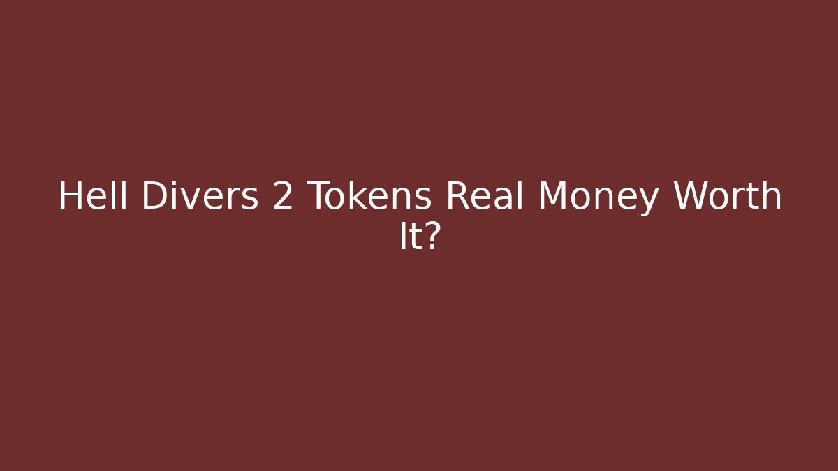 Hell Divers 2 Tokens Real Money Worth It?