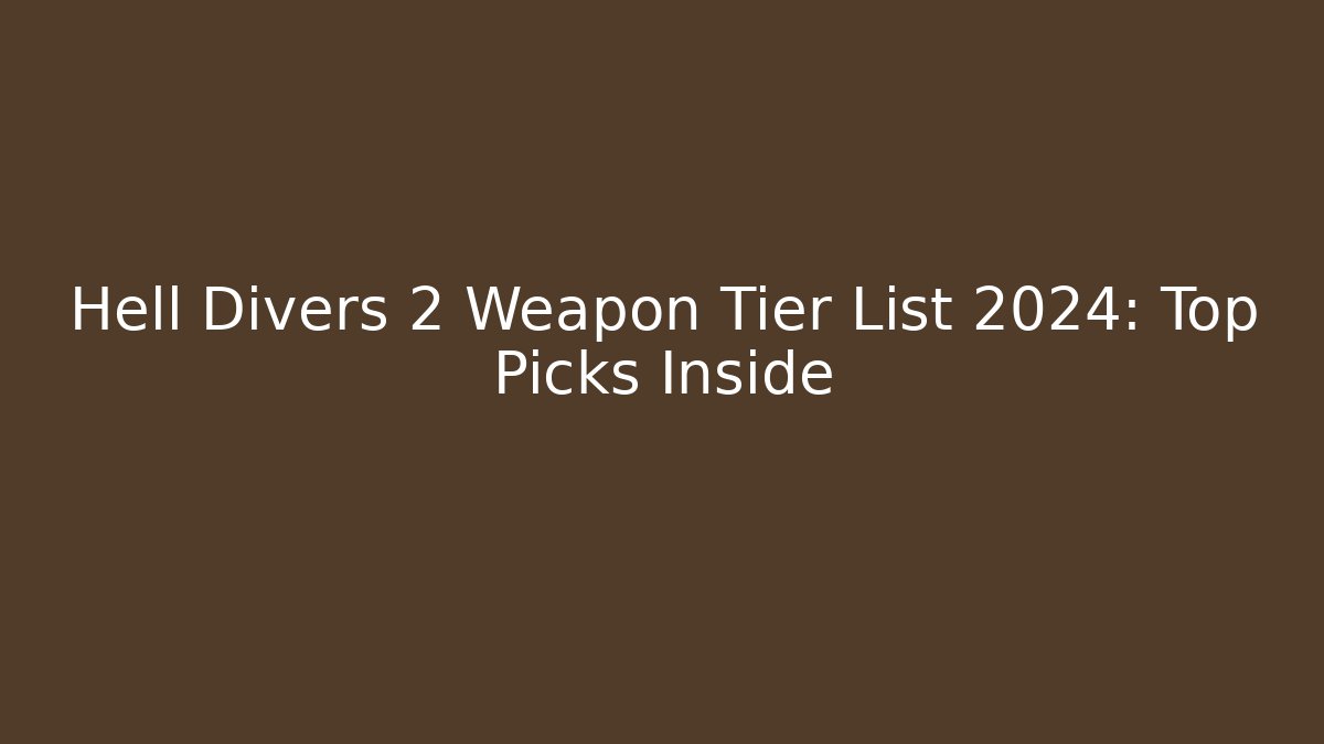 Hell Divers 2 Weapon Tier List 2024: Top Picks Inside - Celivion