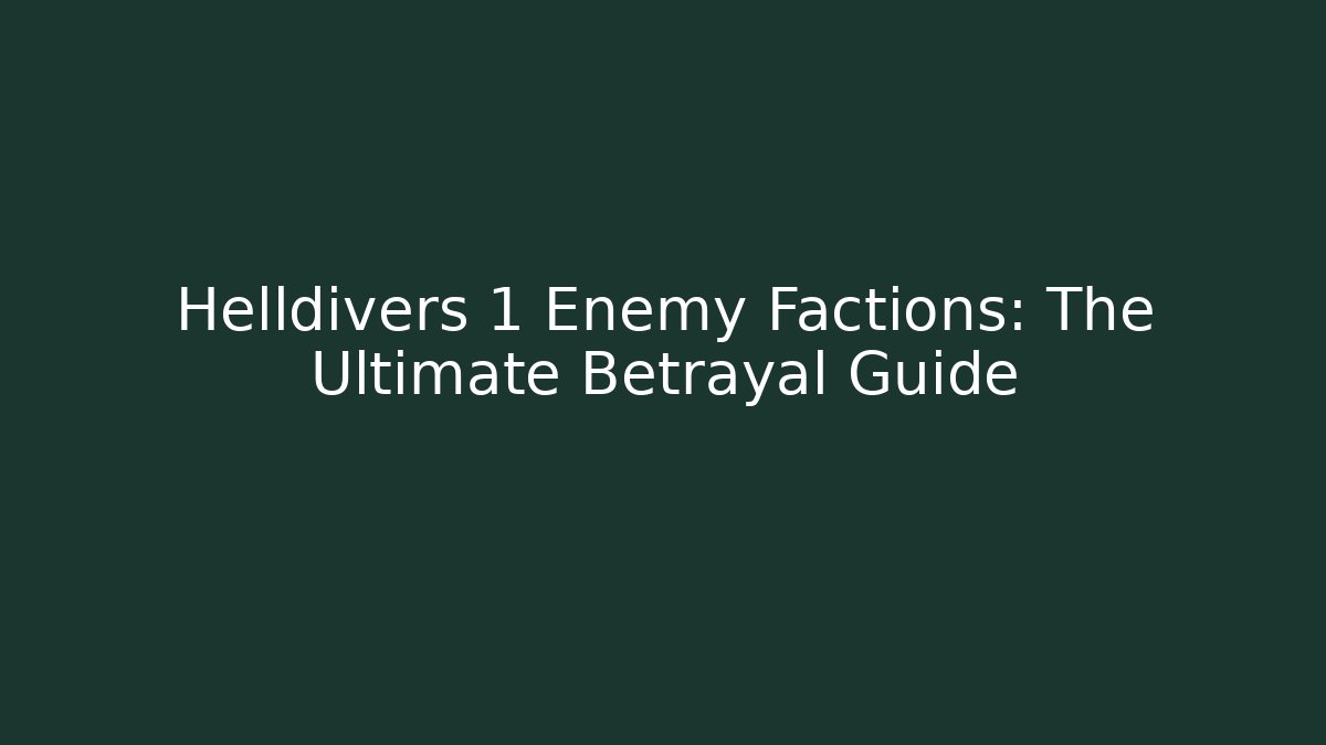 Helldivers 1 Enemy Factions: The Ultimate Betrayal Guide