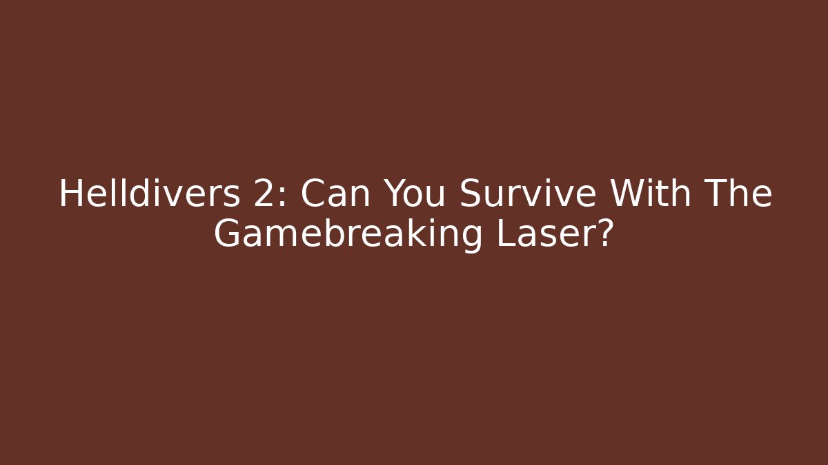 Helldivers 2: Can You Survive With The Gamebreaking Laser?