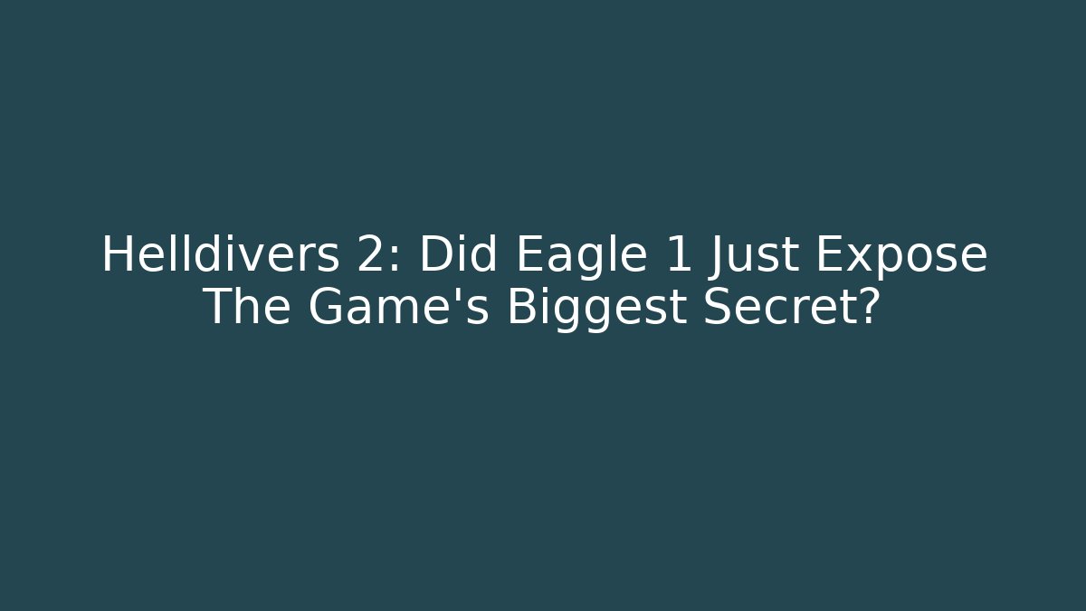 Helldivers 2: Did Eagle 1 Just Expose The Game's Biggest Secret?