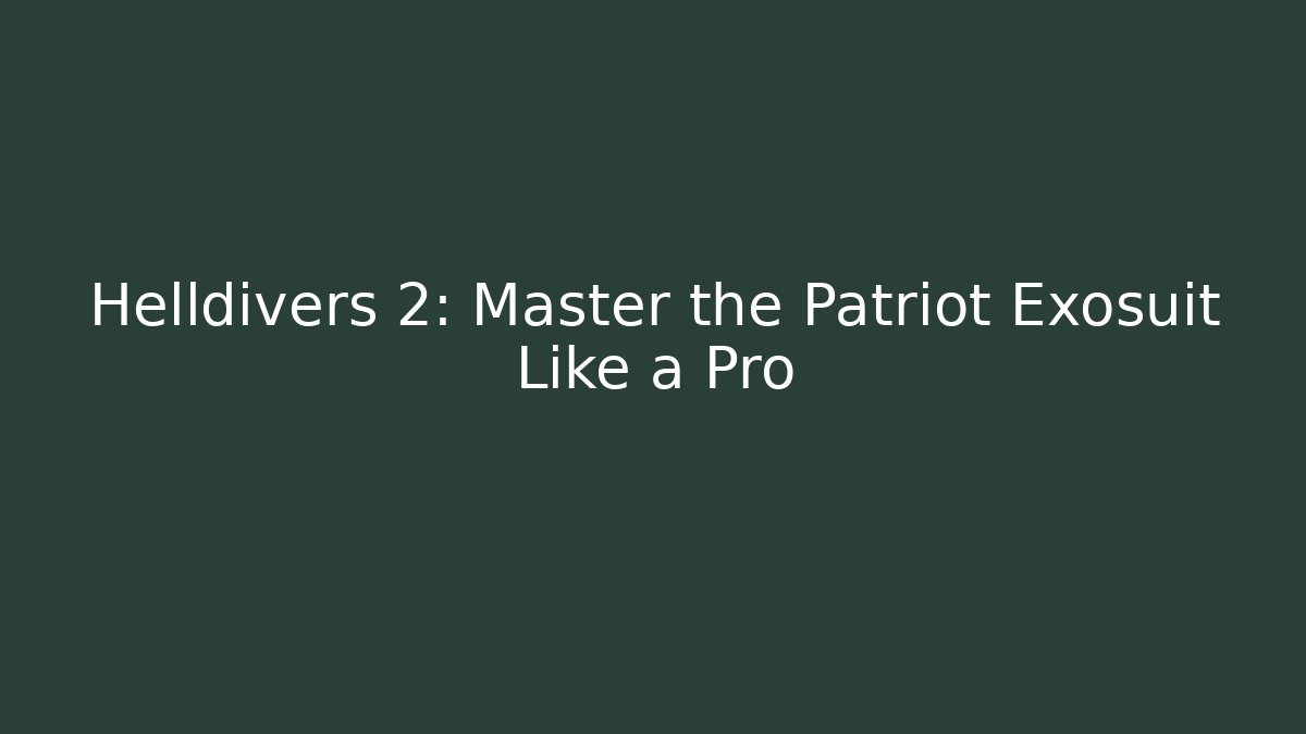 Helldivers 2: Master the Patriot Exosuit Like a Pro