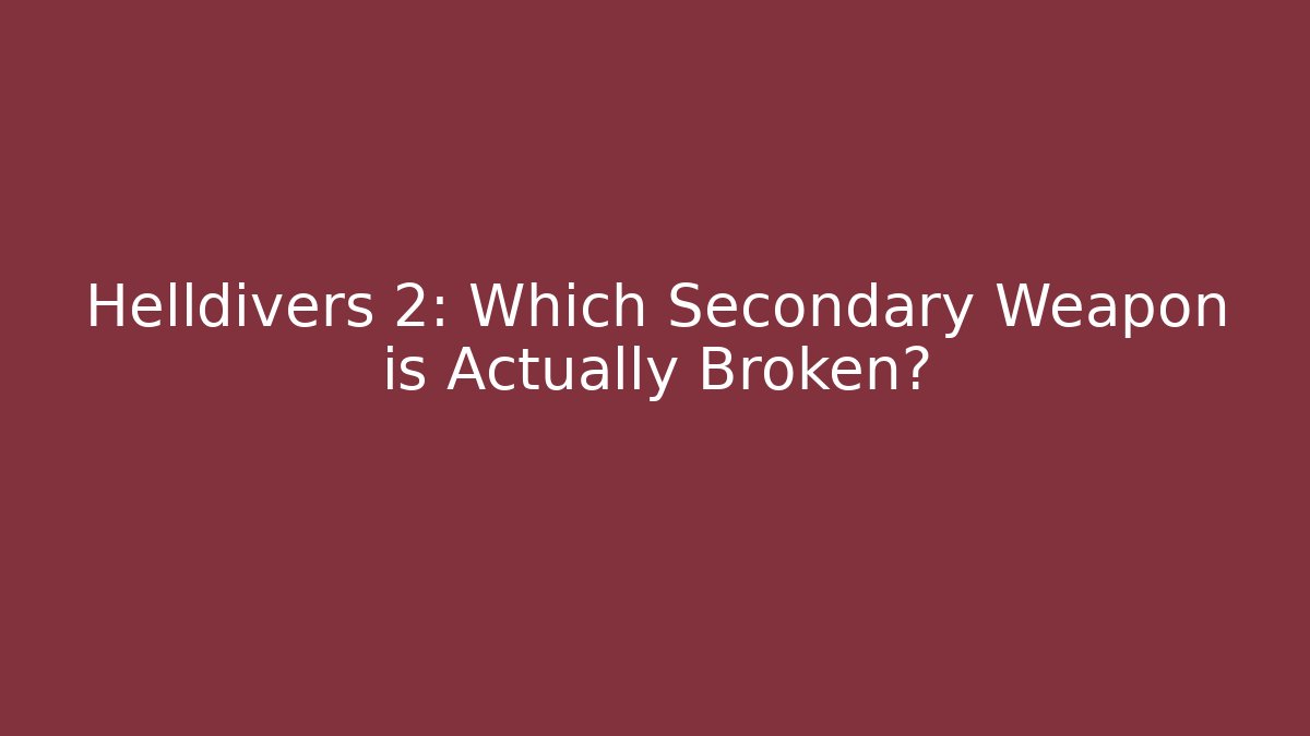 Helldivers 2: Which Secondary Weapon is Actually Broken?