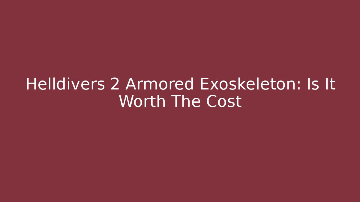 Helldivers 2 Armored Exoskeleton: Is It Worth The Cost