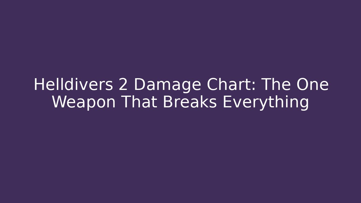 Helldivers 2 Damage Chart: The One Weapon That Breaks Everything