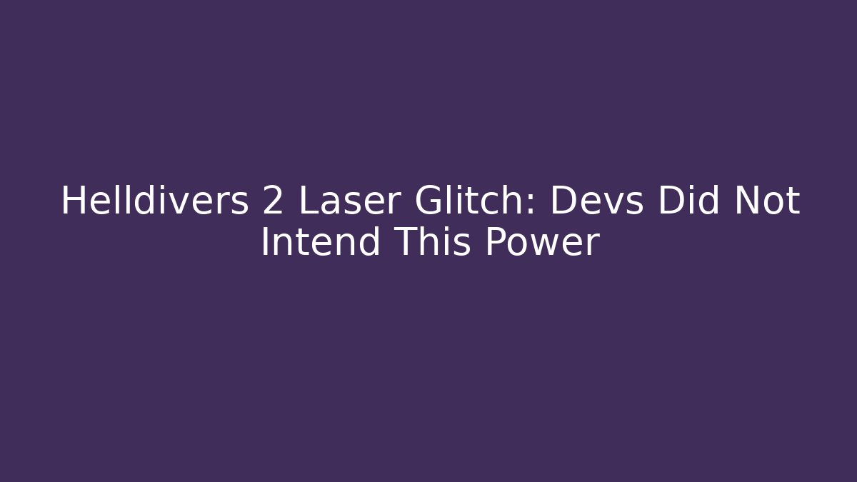 Helldivers 2 Laser Glitch: Devs Did Not Intend This Power