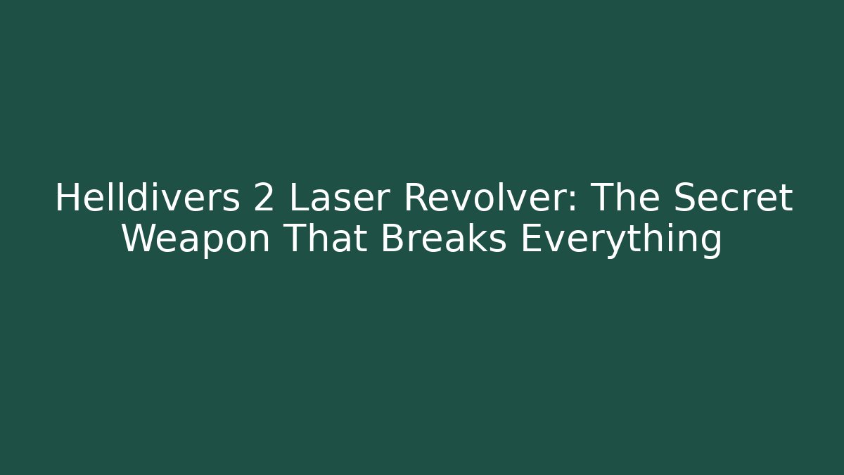 Helldivers 2 Laser Revolver: The Secret Weapon That Breaks Everything