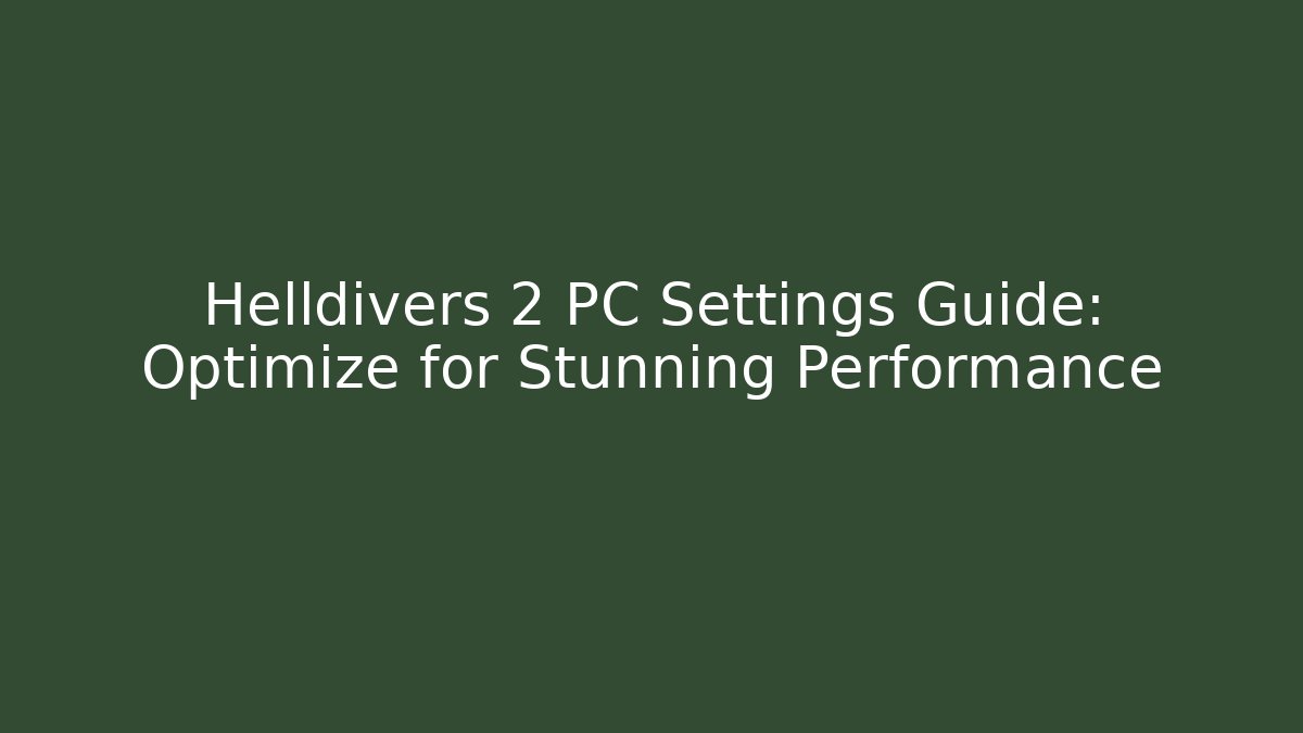 Helldivers 2 PC Settings Guide: Optimize for Stunning Performance