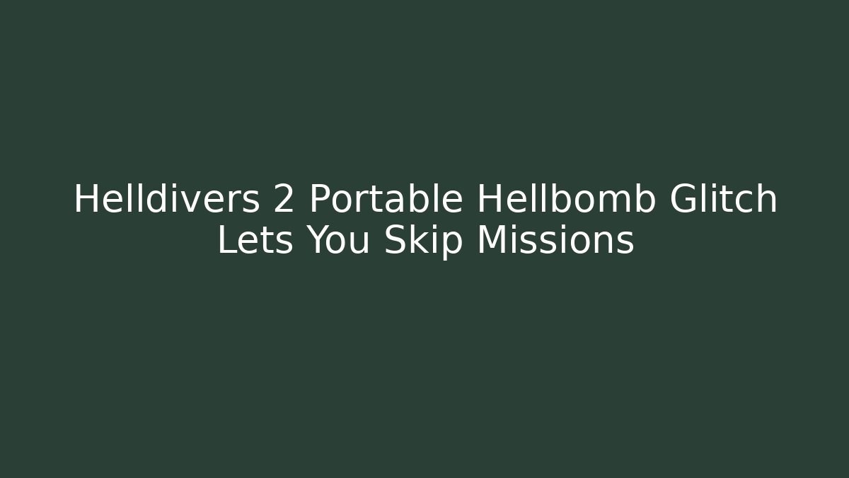 Helldivers 2 Portable Hellbomb Glitch Lets You Skip Missions