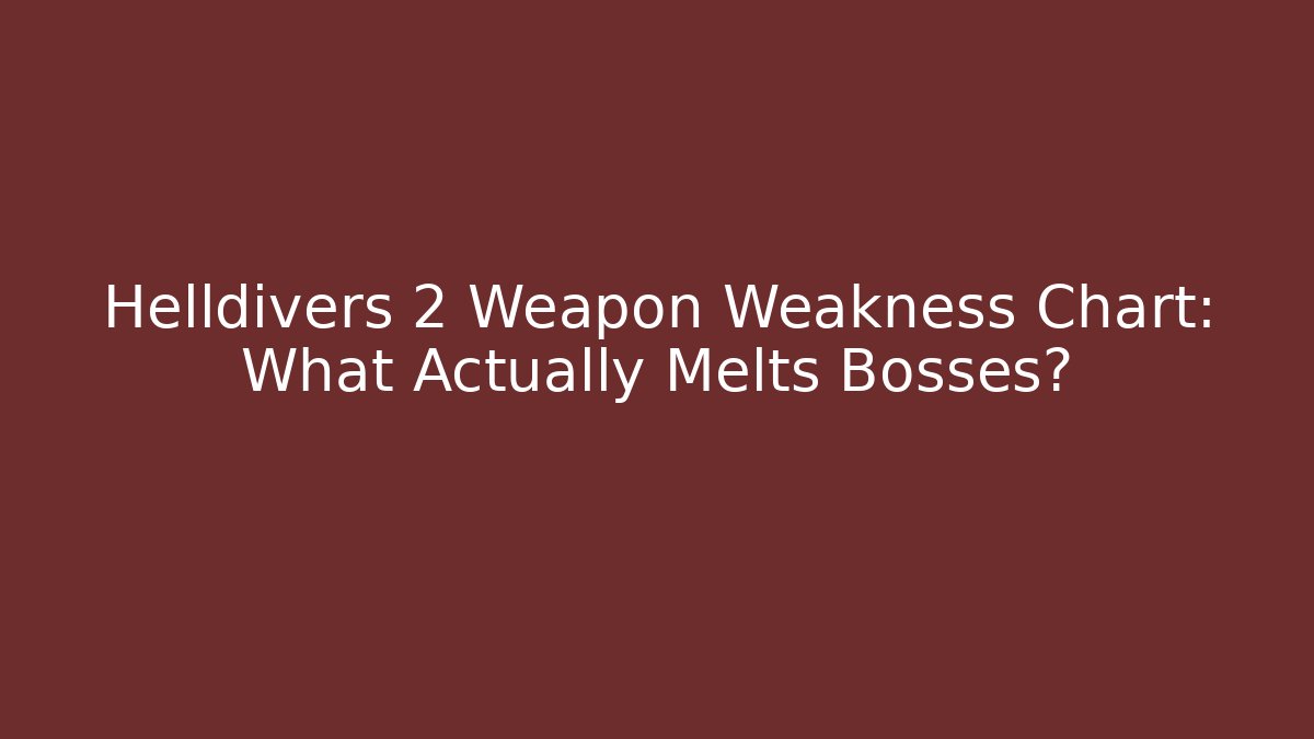 Helldivers 2 Weapon Weakness Chart: What Actually Melts Bosses?