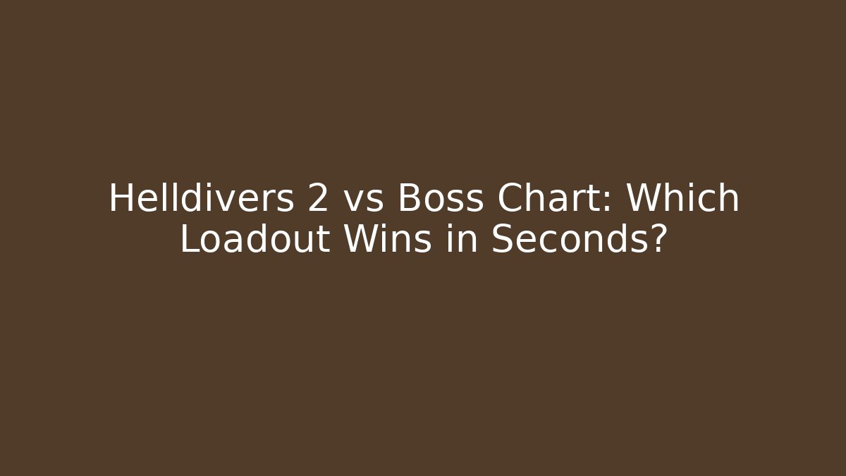Helldivers 2 vs Boss Chart: Which Loadout Wins in Seconds? - Celivion