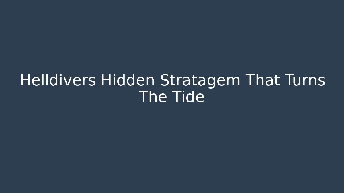 Helldivers Hidden Stratagem That Turns The Tide - Celivion