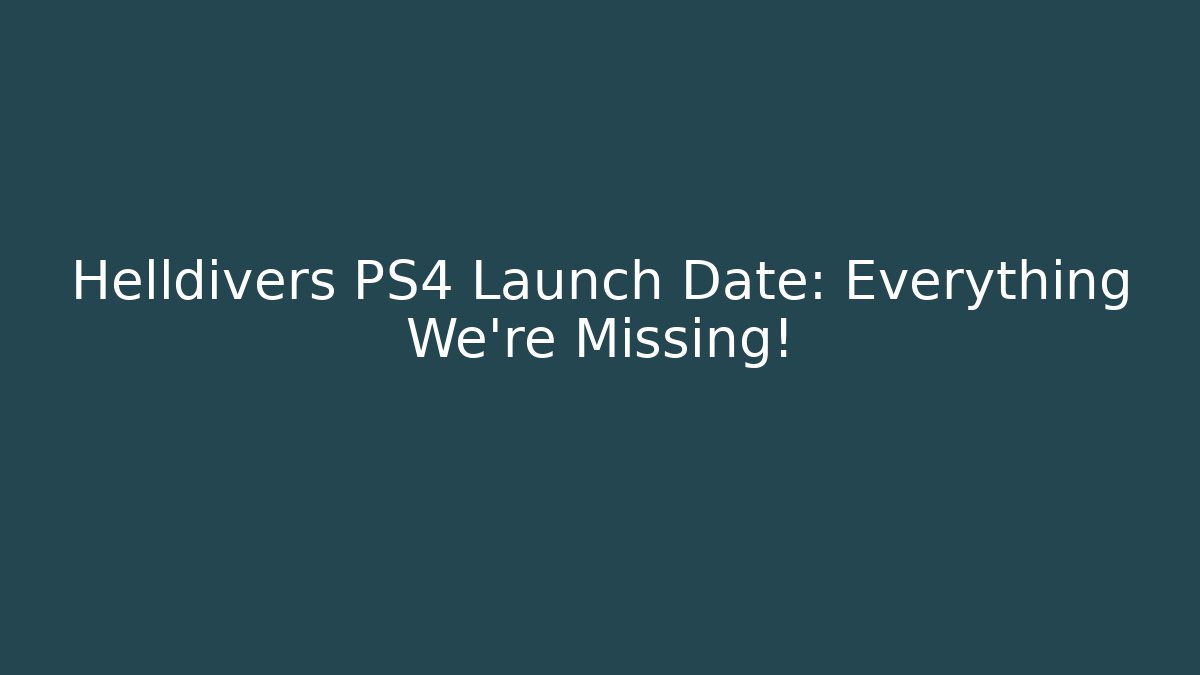 Helldivers PS4 Launch Date: Everything We're Missing! - Celivion