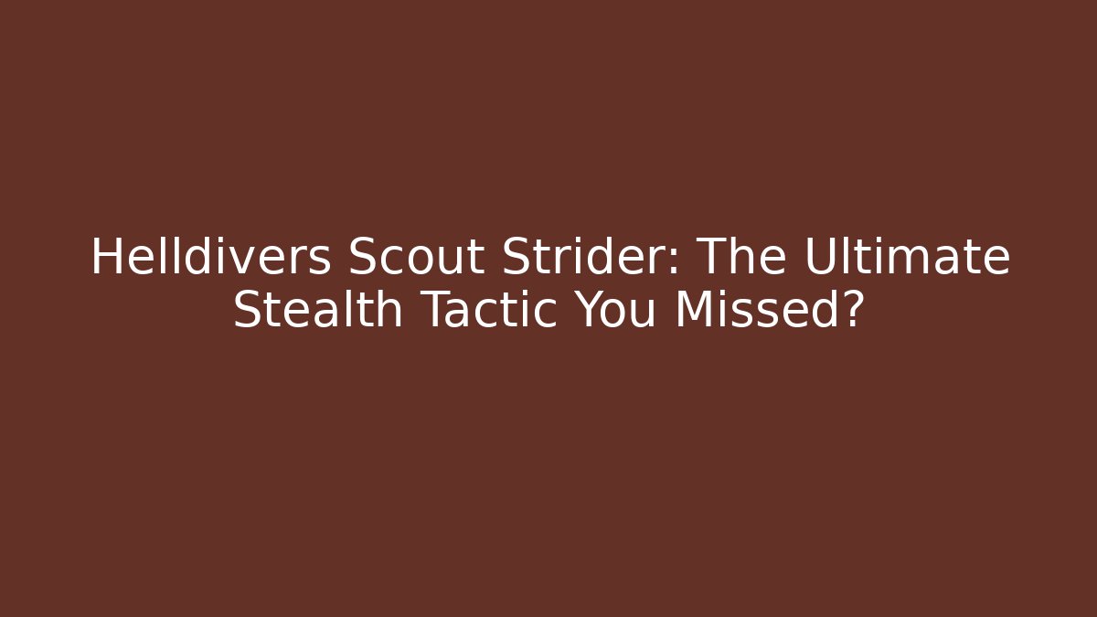 Helldivers Scout Strider: The Ultimate Stealth Tactic You Missed?