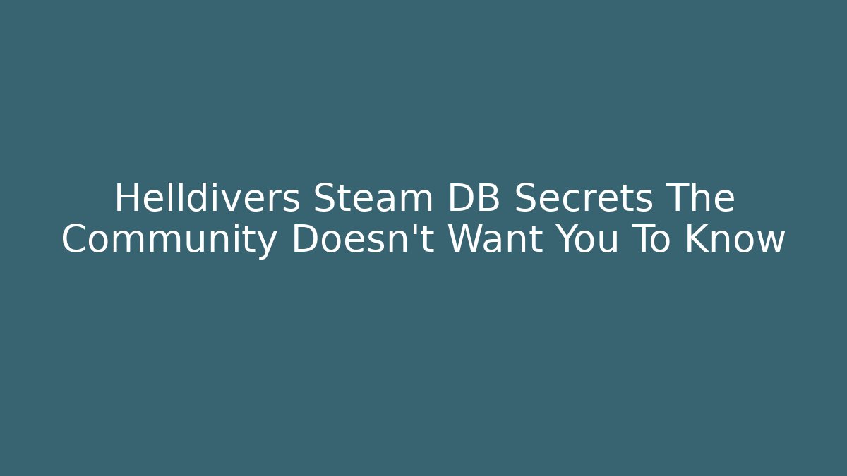 Helldivers Steam DB Secrets The Community Doesn't Want You To Know