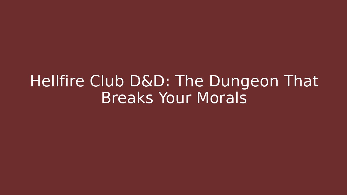 Hellfire Club D&D: The Dungeon That Breaks Your Morals