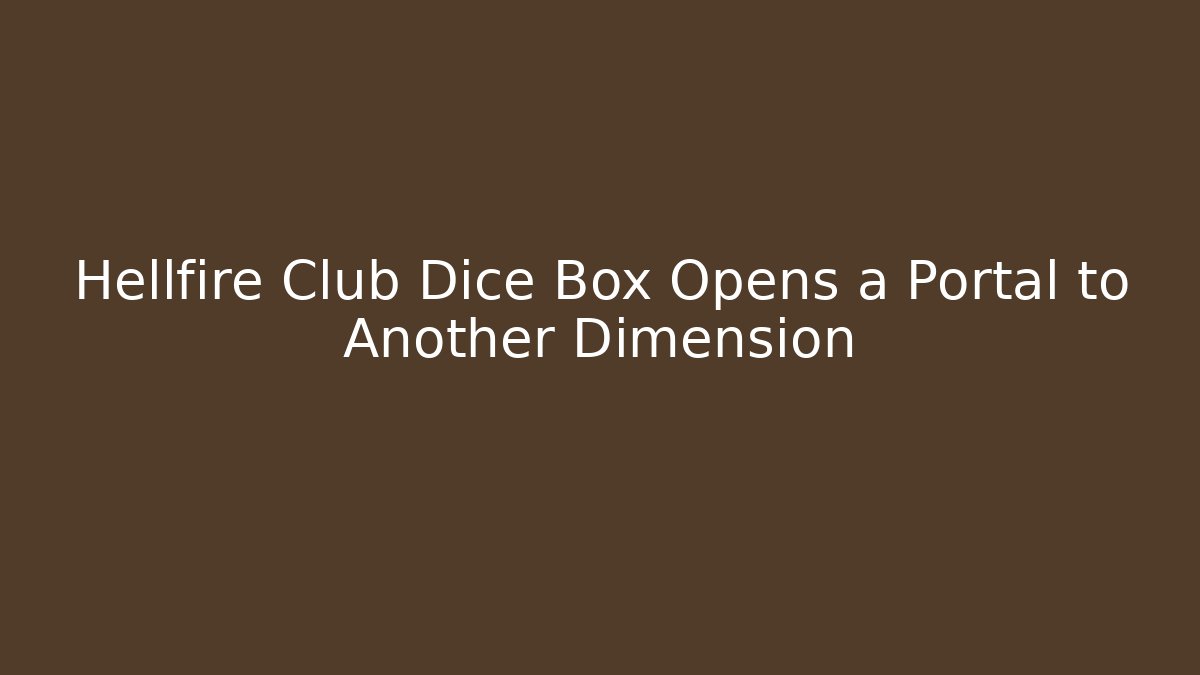 Hellfire Club Dice Box Opens a Portal to Another Dimension - Celivion