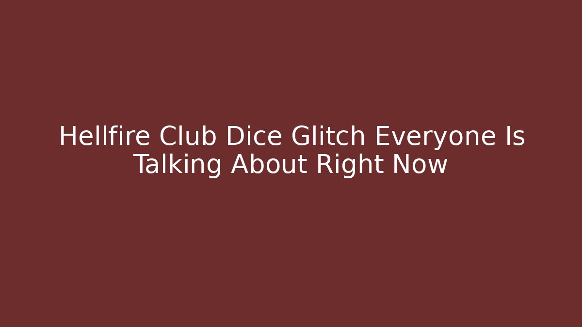 Hellfire Club Dice Glitch Everyone Is Talking About Right Now - Celivion