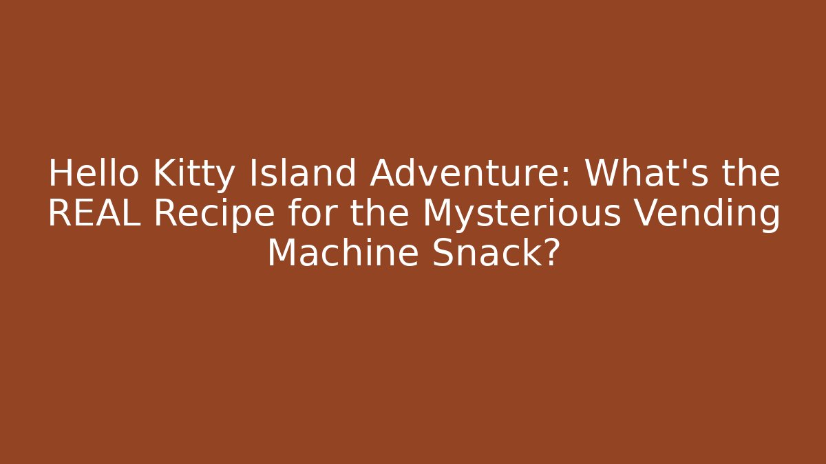 Hello Kitty Island Adventure: What’s the REAL Recipe for the Mysterious Vending Machine Snack?