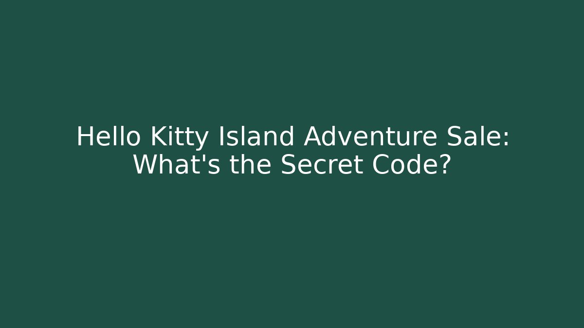 Hello Kitty Island Adventure Sale: What’s the Secret Code?
