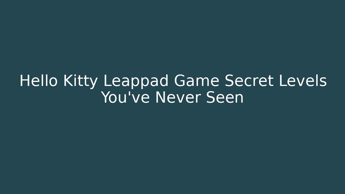 Hello Kitty Leappad Game Secret Levels You’ve Never Seen